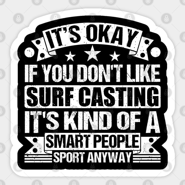 It's Okay If You Don't Like Surf Casting It's Kind Of A Smart People Sports Anyway Surf Casting Lover Sticker by Benzii-shop 